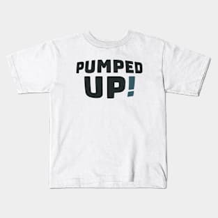 Pumped Up! Kids T-Shirt